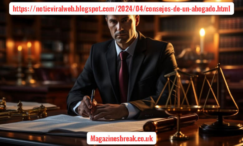 https://noticviralweb.blogspot.com/2024/04/consejos-de-un-abogado.html